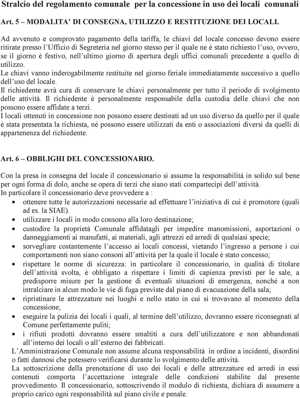 ovvero, se il giorno è festivo, nell ultimo giorno di apertura degli uffici comunali precedente a quello di utilizzo.