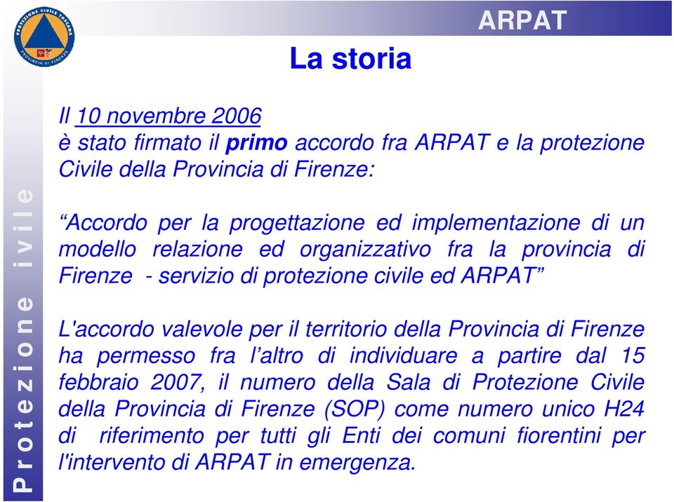 valevole per il territorio della Provincia di Firenze ha permesso fra l altro di individuare a partire dal 15 febbraio 2007, il numero della Sala di