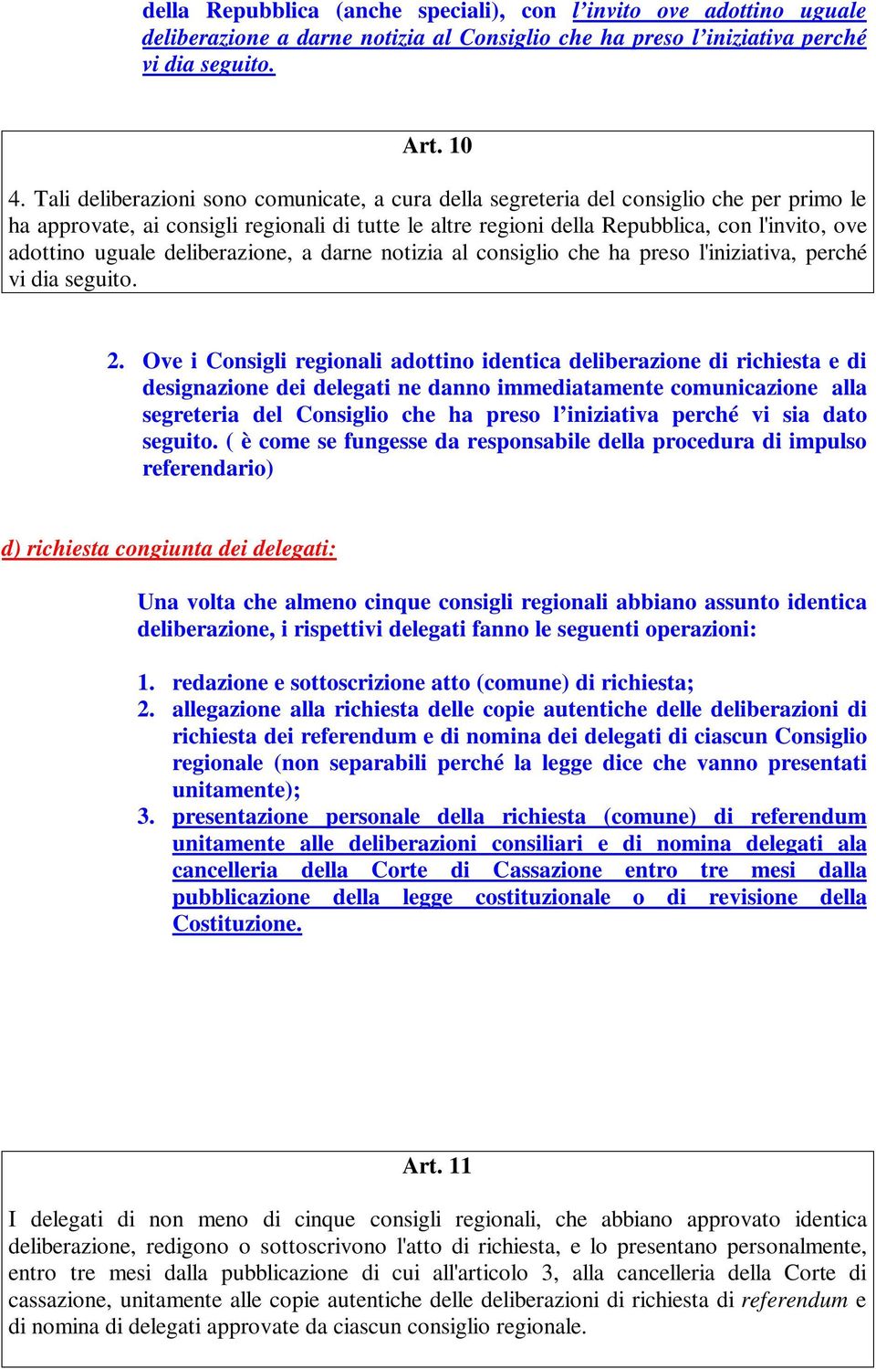 uguale deliberazione, a darne notizia al consiglio che ha preso l'iniziativa, perché vi dia seguito. 2.