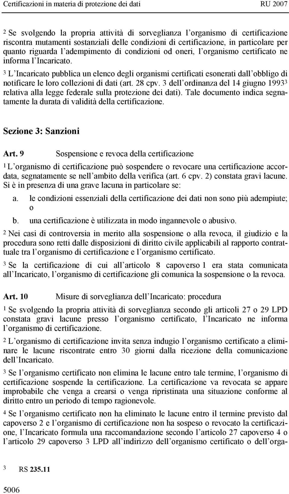 3 L Incaricato pubblica un elenco degli organismi certificati esonerati dall obbligo di notificare le loro collezioni di dati (art. 28 cpv.