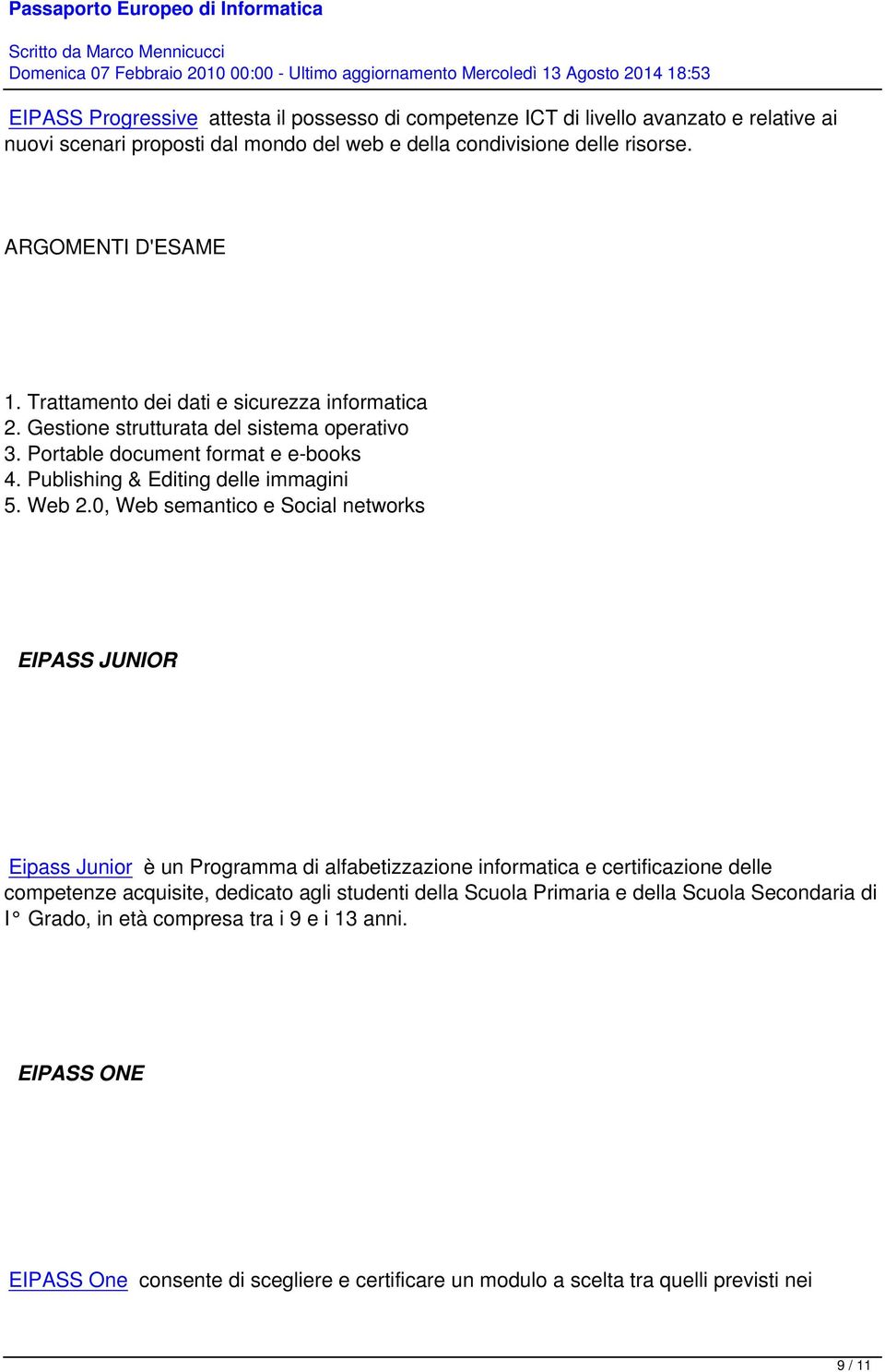 0, Web semantico e Social networks EIPASS JUNIOR Eipass Junior è un Programma di alfabetizzazione informatica e certificazione delle competenze acquisite, dedicato agli studenti