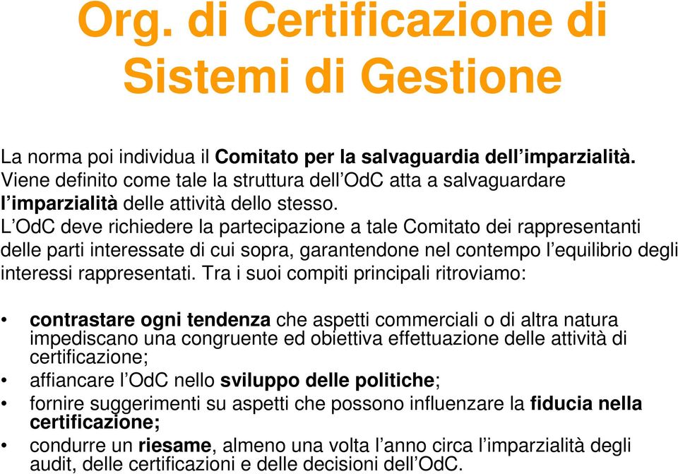 L OdC deve richiedere la partecipazione a tale Comitato dei rappresentanti delle parti interessate di cui sopra, garantendone nel contempo l equilibrio degli interessi rappresentati.