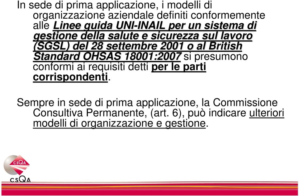 British Standard OHSAS 18001:2007 si presumono conformi ai requisiti detti per le parti corrispondenti.