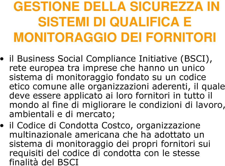 loro fornitori in tutto il mondo al fine di migliorare le condizioni di lavoro, ambientali e di mercato; il Codice di Condotta Costco, organizzazione