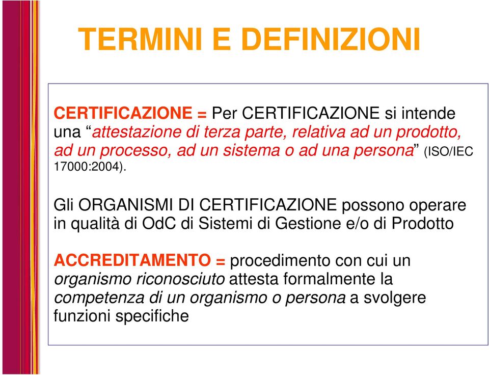 Gli ORGANISMI DI CERTIFICAZIONE possono operare in qualità di OdC di Sistemi di Gestione e/o di Prodotto