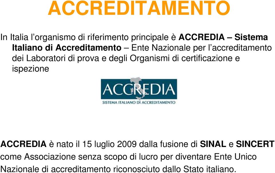 certificazione e ispezione ACCREDIA è nato il 15 luglio 2009 dalla fusione di SINAL e SINCERT come