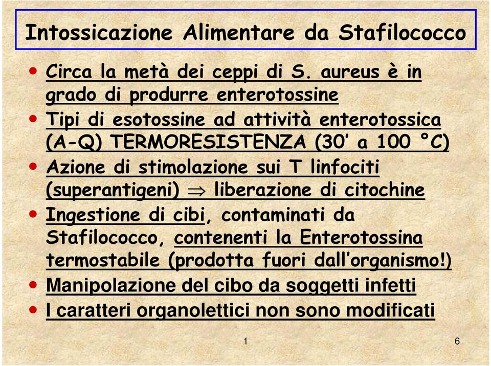 C) Azione di stimolazione sui T linfociti (superantigeni) liberazione di citochine Ingestione di cibi, contaminati da