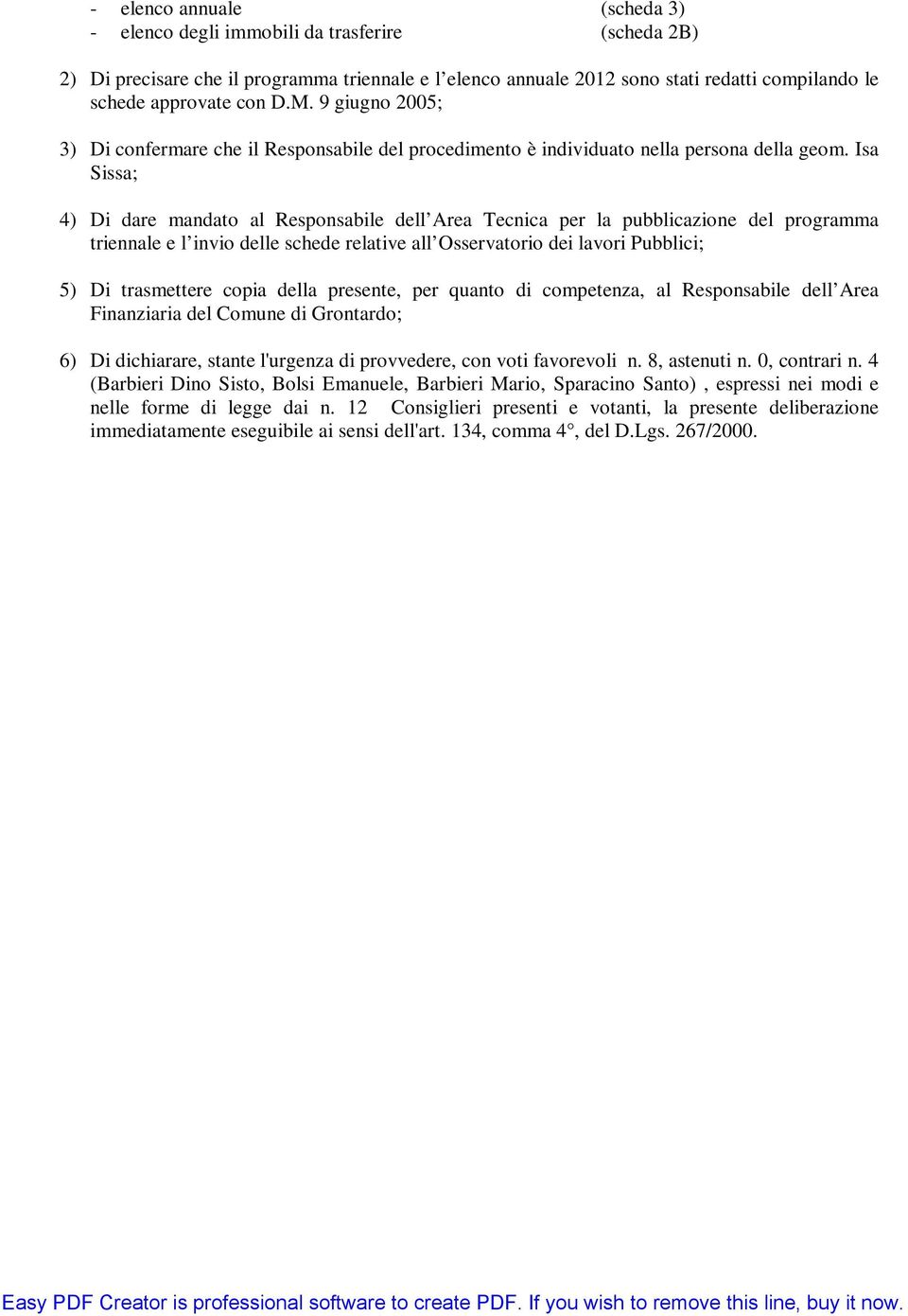 Isa Sissa; 4) Di dare mandato al Responsabile dell Area Tecnica per la pubblicazione del programma triennale e l invio delle schede relative all Osservatorio dei lavori Pubblici; 5) Di trasmettere