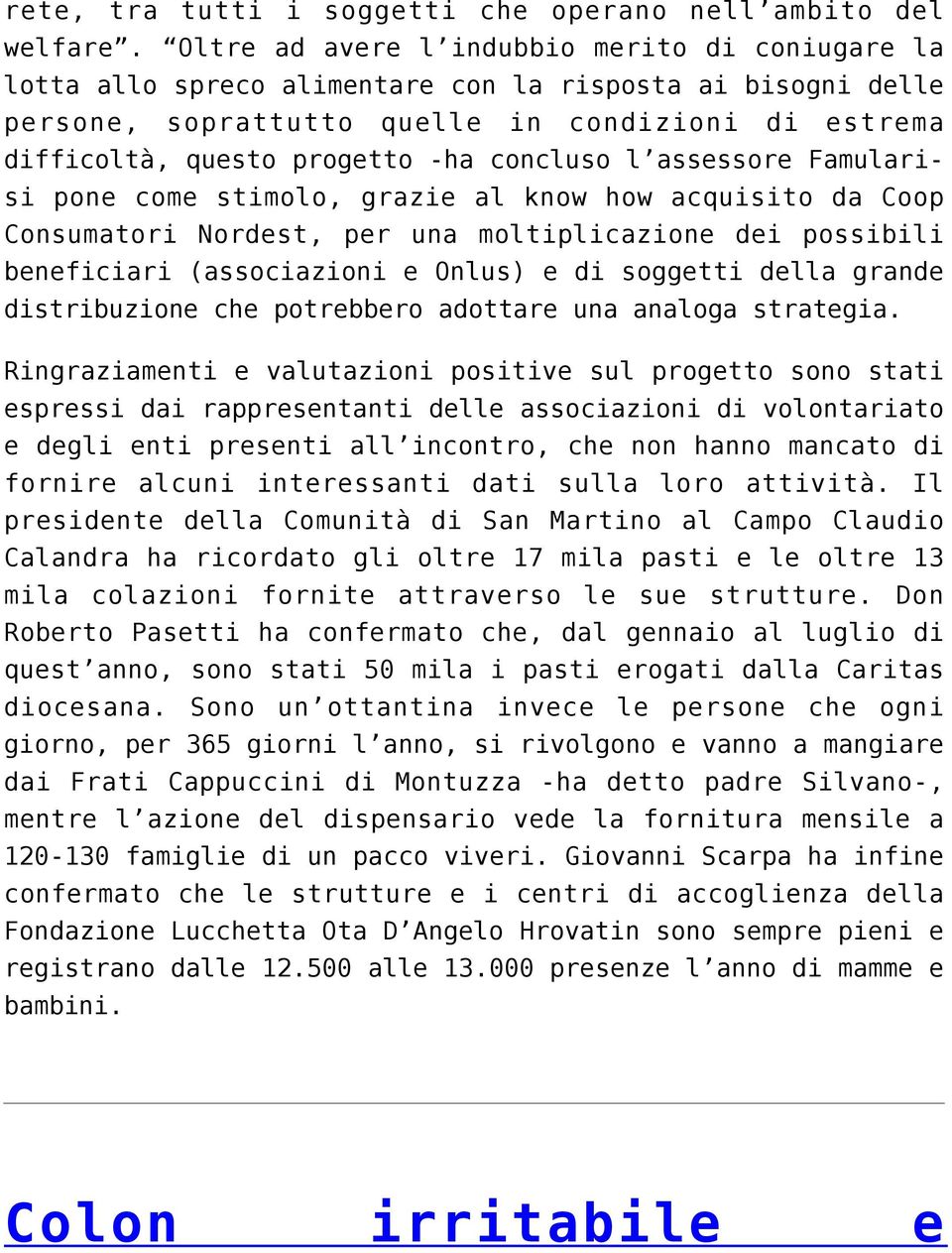 concluso l assessore Famularisi pone come stimolo, grazie al know how acquisito da Coop Consumatori Nordest, per una moltiplicazione dei possibili beneficiari (associazioni e Onlus) e di soggetti