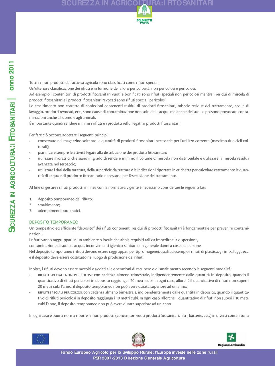 rifiuti speciali pericolosi. Lo smaltimento non corretto di confezioni contenenti residui di prodotti fitosanitari, miscele residue del trattamento, acque di lavaggio, prodotti revocati, ecc.