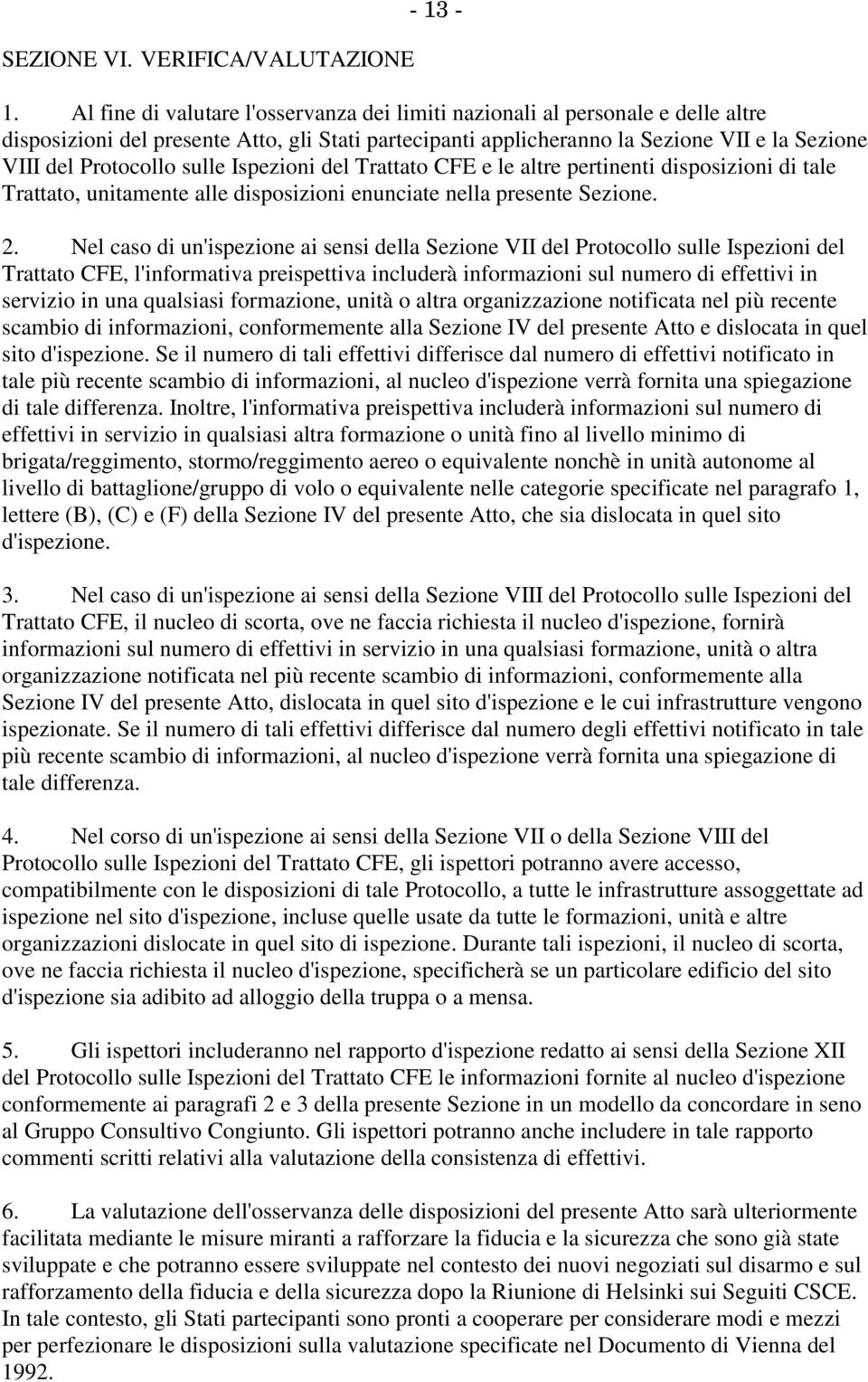 sulle Ispezioni del Trattato CFE e le altre pertinenti disposizioni di tale Trattato, unitamente alle disposizioni enunciate nella presente Sezione. 2.