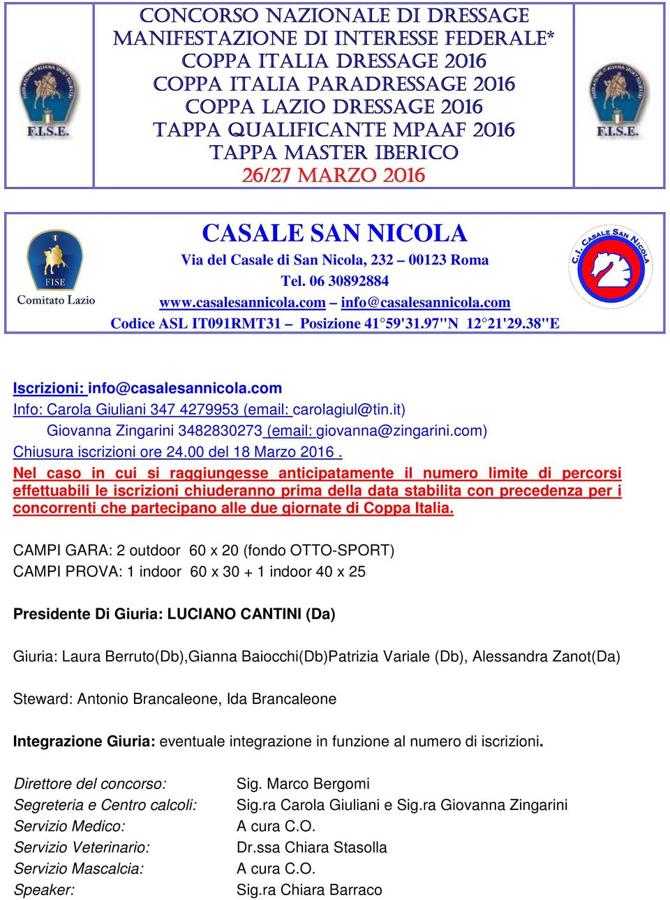 97"N 12 21'29.38"E Iscrizioni: info@casalesannicola.com Info: Carola Giuliani 347 4279953 (email: carolagiul@tin.it) Giovanna Zingarini 3482830273 (email: giovanna@zingarini.