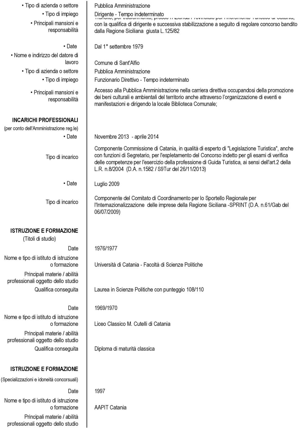 125/82 INCARICHI PROFESSIONALI Date Dal 1 settembre 1979 Comune di Sant'Alfio Funzionario Direttivo - Tempo indeterminato (per conto dell'amministrazione reg.