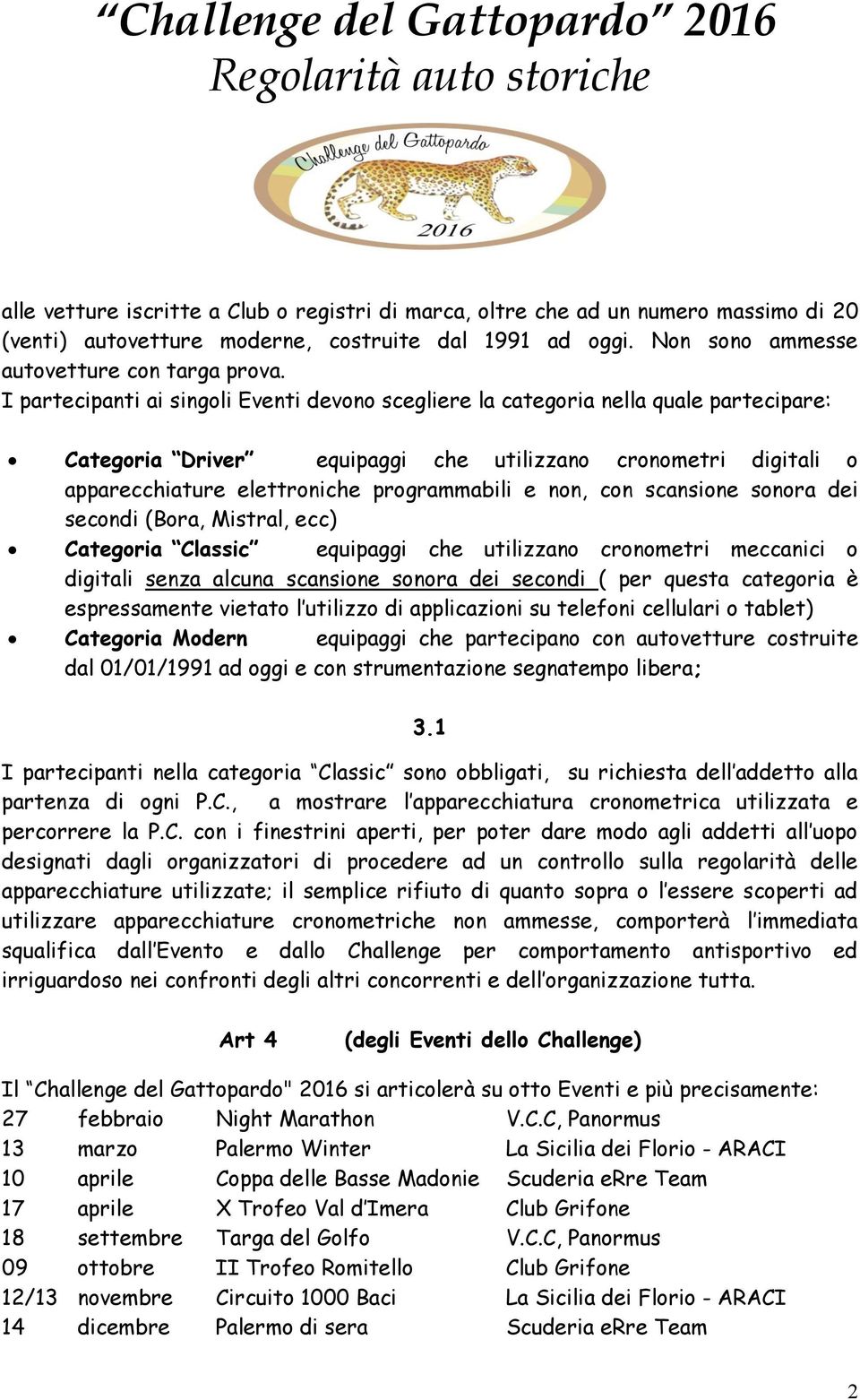 sonora dei secondi (Bora, Mistral, ecc) equipaggi che utilizzano cronometri meccanici o digitali senza alcuna scansione sonora dei secondi ( per questa categoria è Categoria Modern equipaggi che