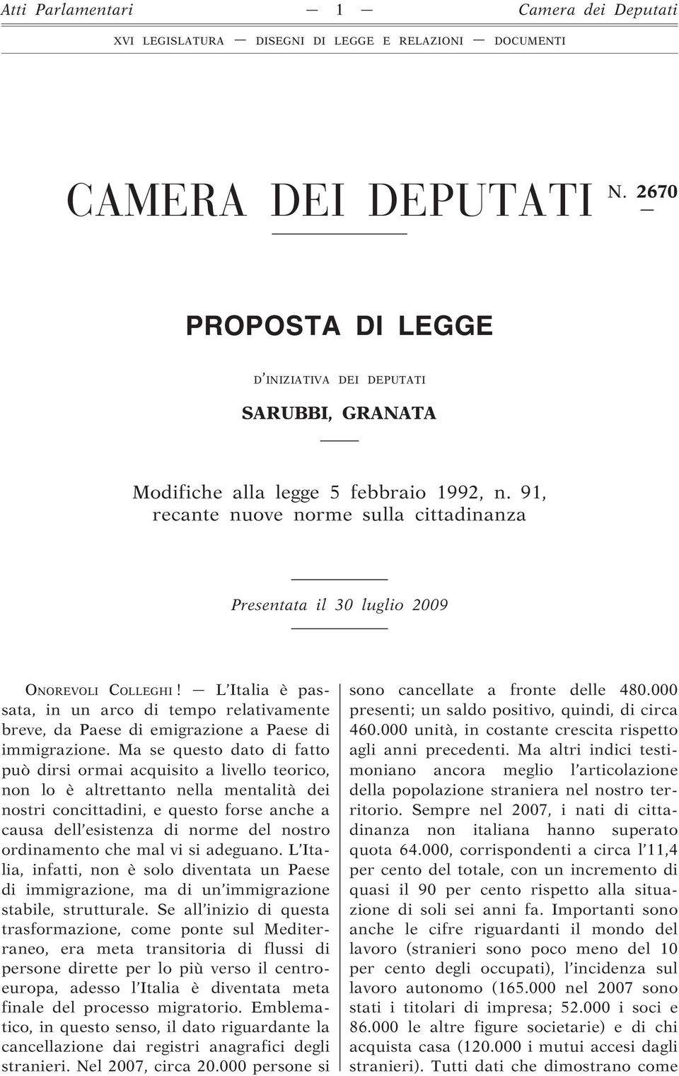 L Italia è passata, in un arco di tempo relativamente breve, da Paese di emigrazione a Paese di immigrazione.