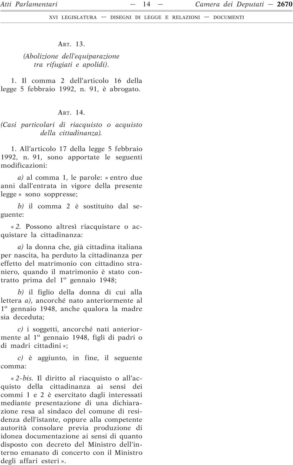 91, sono apportate le seguenti modificazioni: a) al comma 1, le parole: «entro due anni dall entrata in vigore della presente legge» sono soppresse; b) il comma 2 è sostituito dal seguente: «2.