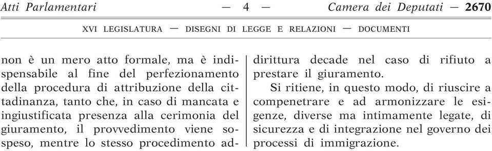 sospeso, mentre lo stesso procedimento addirittura decade nel caso di rifiuto a prestare il giuramento.