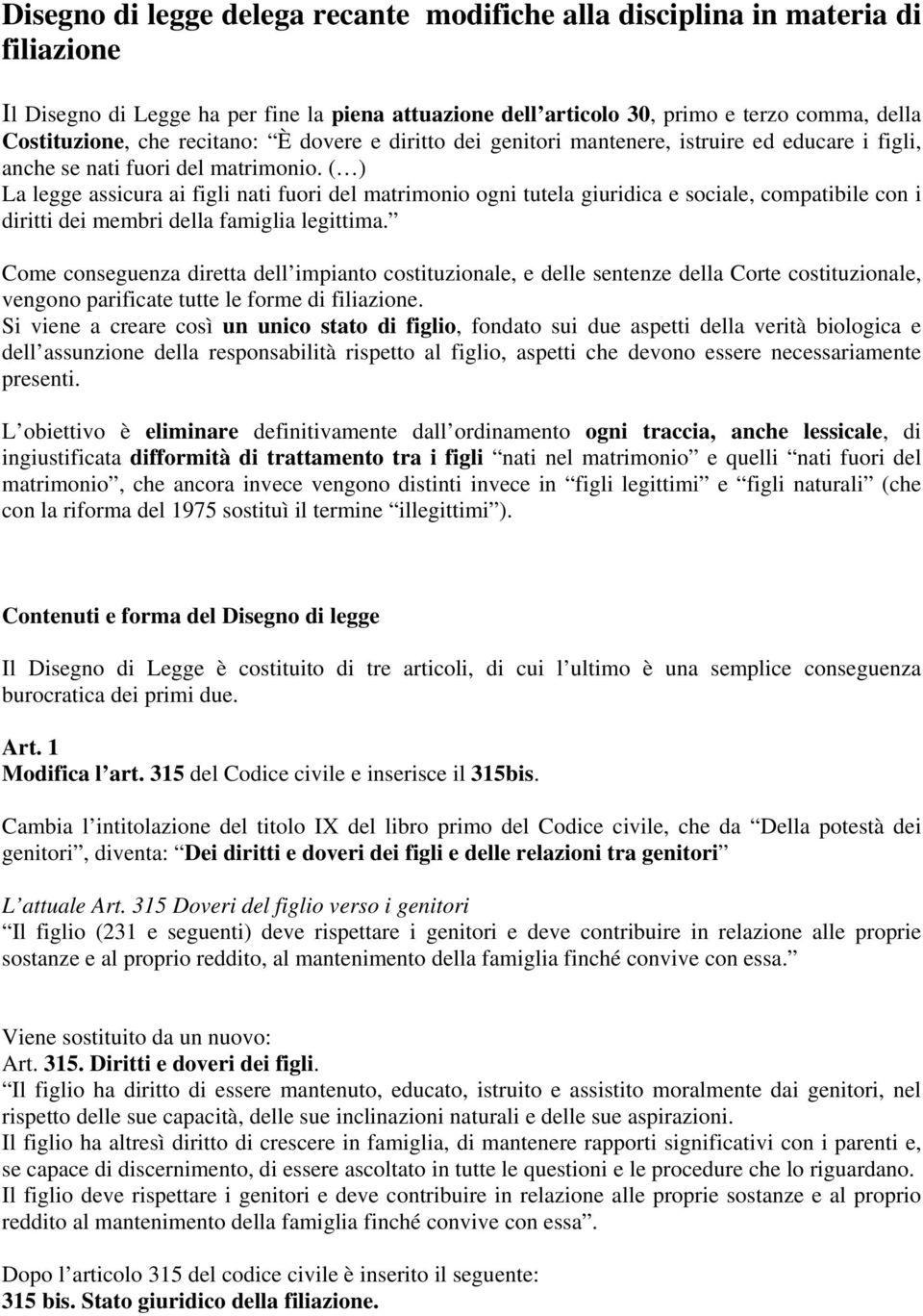 ( ) La legge assicura ai figli nati fuori del matrimonio ogni tutela giuridica e sociale, compatibile con i diritti dei membri della famiglia legittima.