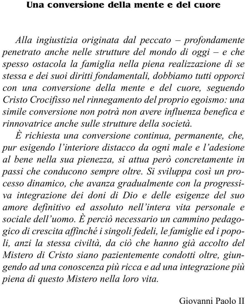 simile conversione non potrà non avere influenza benefica e rinnovatrice anche sulle strutture della società.