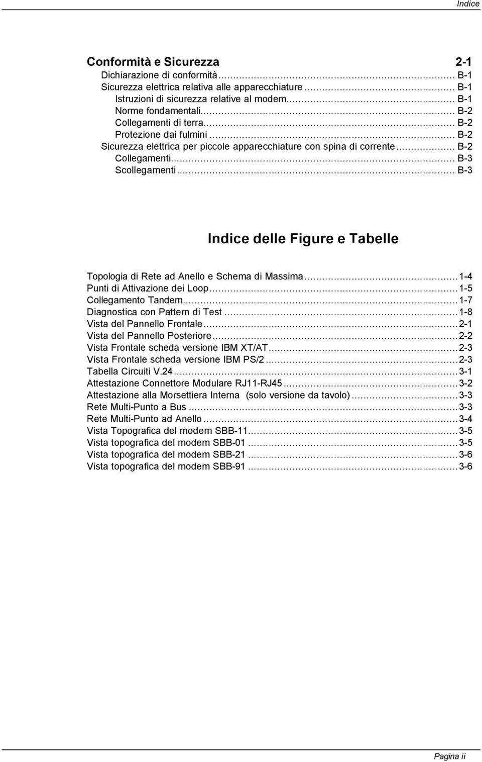 .. B-3 Indice delle Figure e Tabelle Topologia di Rete ad Anello e Schema di Massima...1-4 Punti di Attivazione dei Loop...1-5 Collegamento Tandem...1-7 Diagnostica con Pattern di Test.