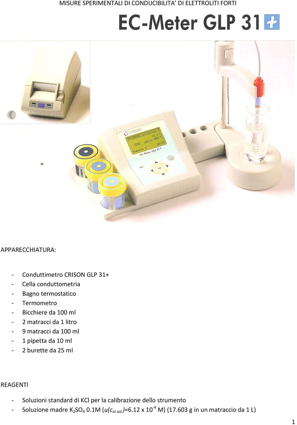 matracci da 100 ml - 1 pipetta da 10 ml - 2 burette da 25 ml REAGENTI - Soluzioni standard di KCl per la