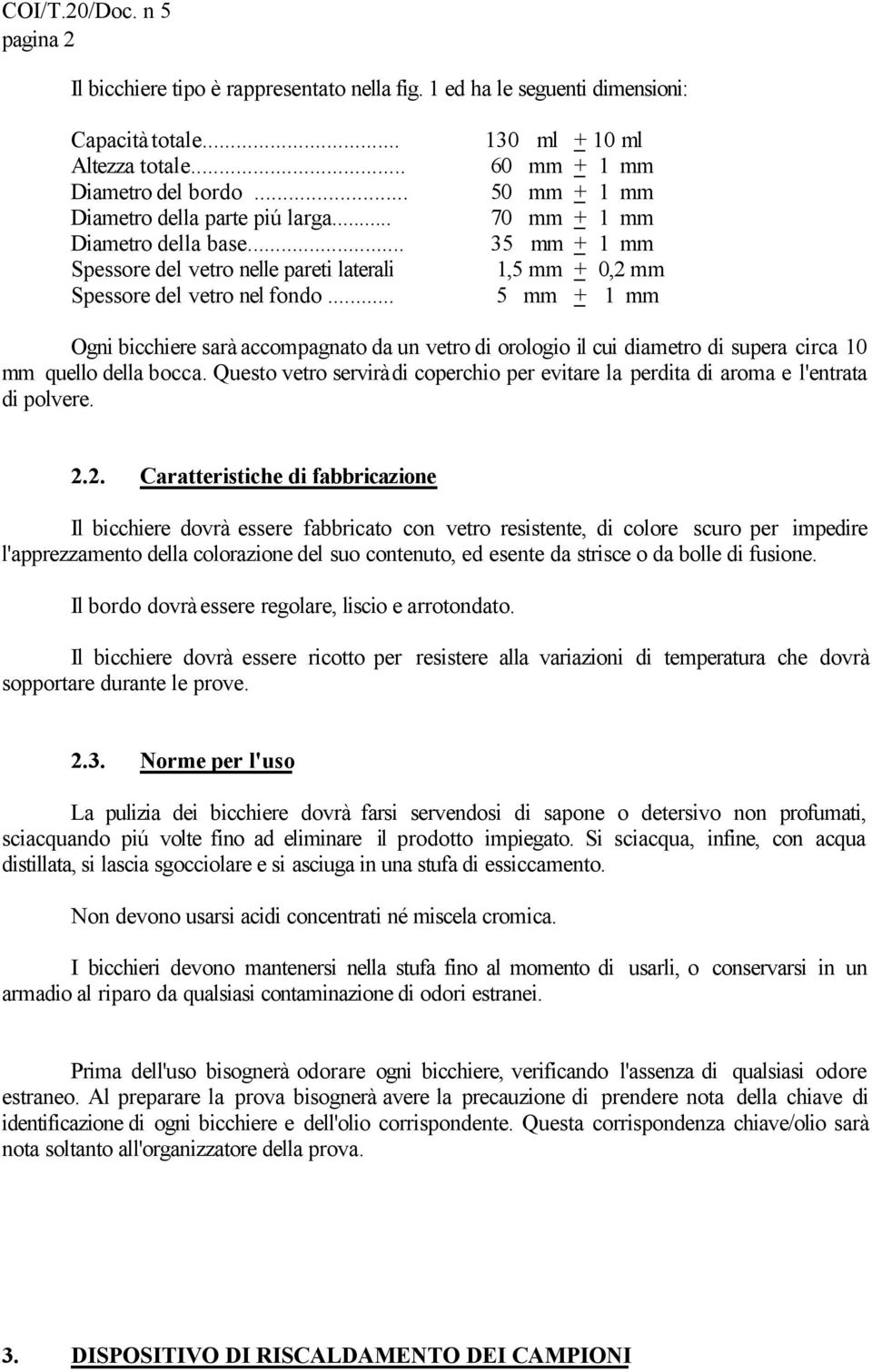 .. 5 mm + 1 mm Ogni bicchiere sarà accompagnato da un vetro di orologio il cui diametro di supera circa 10 mm quello della bocca.