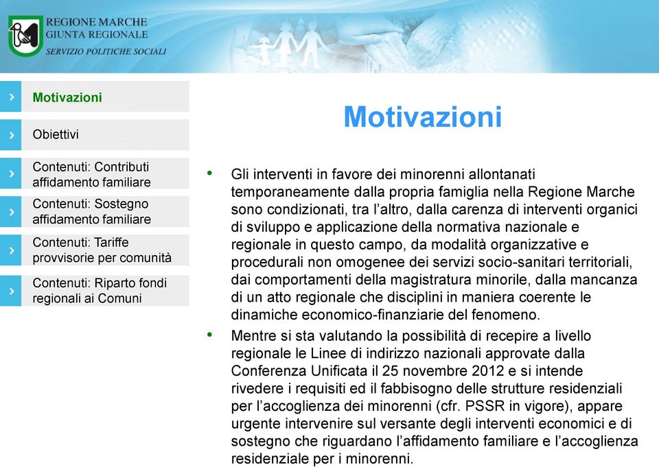 magistratura minorile, dalla mancanza di un atto regionale che disciplini in maniera coerente le dinamiche economico-finanziarie del fenomeno.