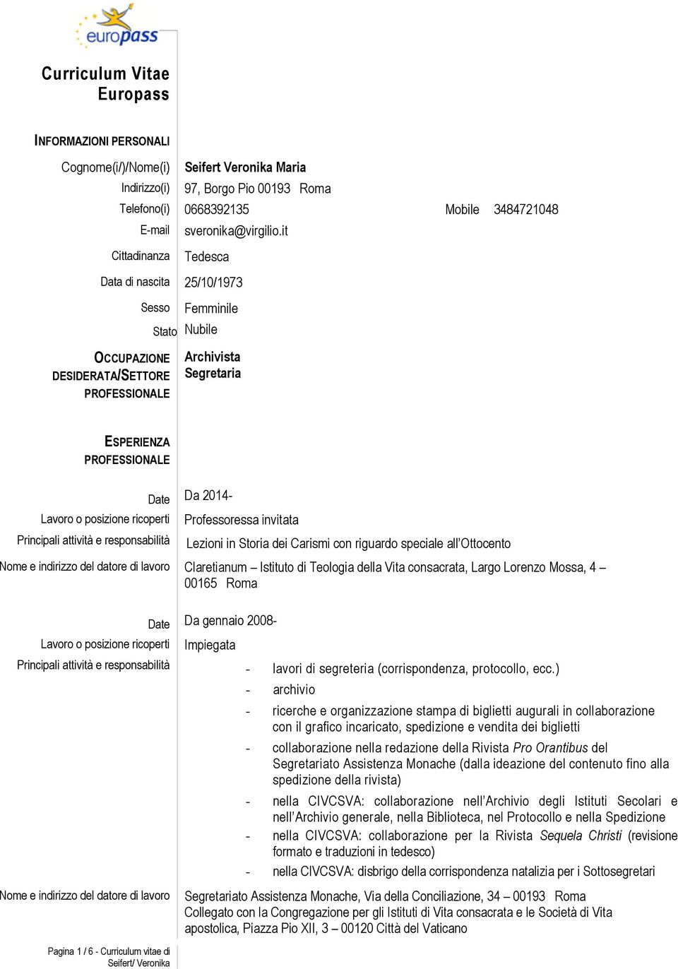 invitata Lezioni in Storia dei Carismi con riguardo speciale all Ottocento Nome e indirizzo del datore di lavoro Claretianum Istituto di Teologia della Vita consacrata, Largo Lorenzo Mossa, 4 00165