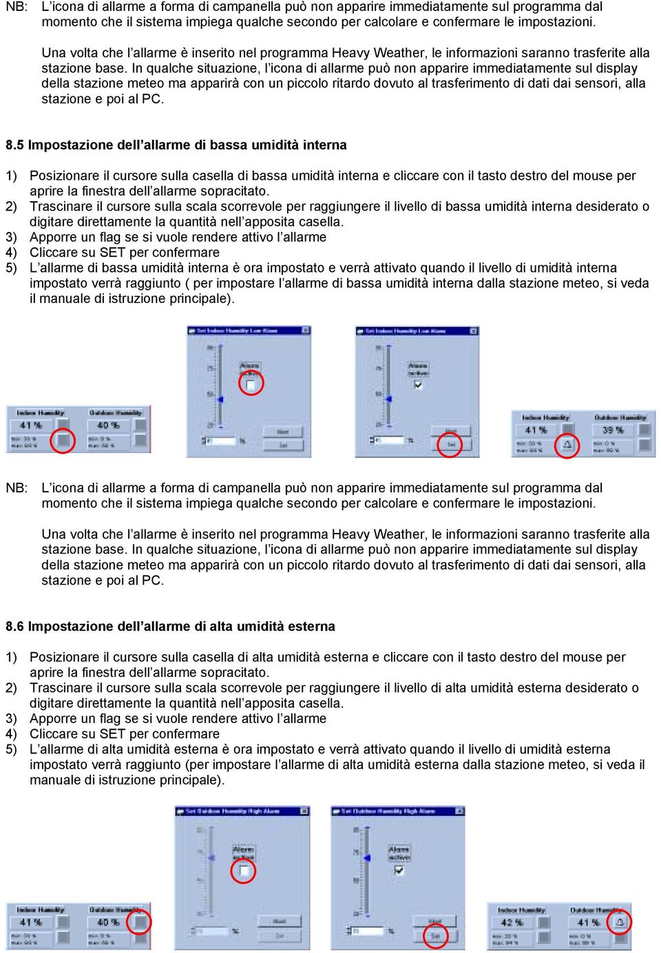 5 Impostazione dell allarme di bassa umidità interna 1) Posizionare il cursore sulla casella di bassa umidità interna e cliccare con il tasto destro del mouse per aprire la finestra dell allarme