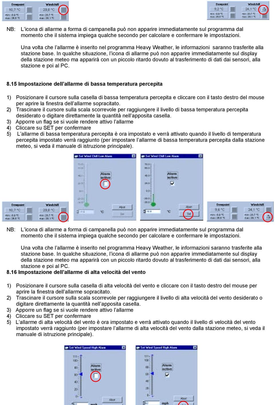 15 Impostazione dell allarme di bassa temperatura percepita 1) Posizionare il cursore sulla casella di bassa temperatura percepita e cliccare con il tasto destro del mouse per aprire la finestra dell