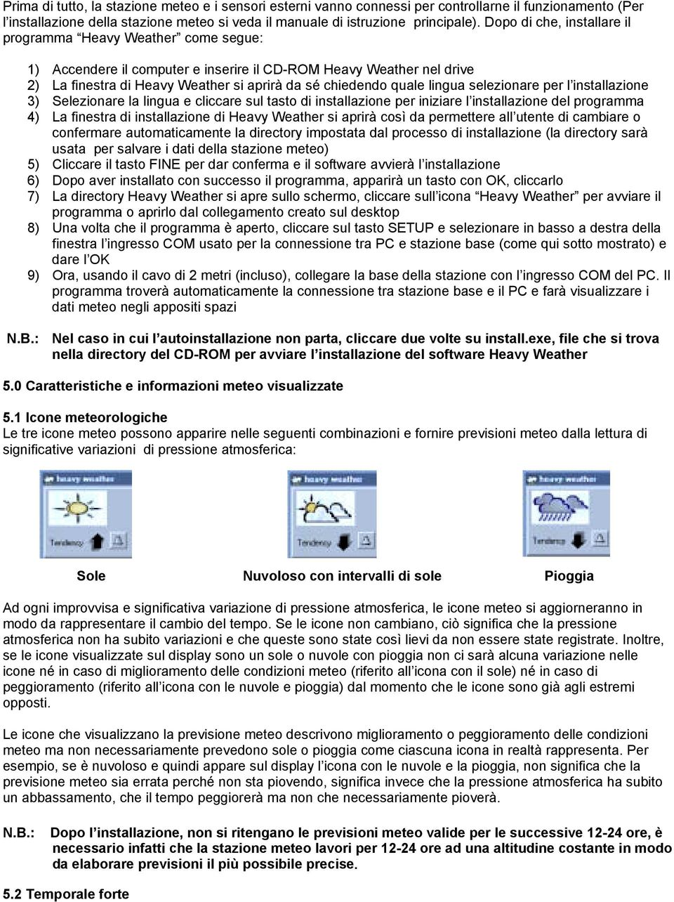 lingua selezionare per l installazione 3) Selezionare la lingua e cliccare sul tasto di installazione per iniziare l installazione del programma 4) La finestra di installazione di Heavy Weather si