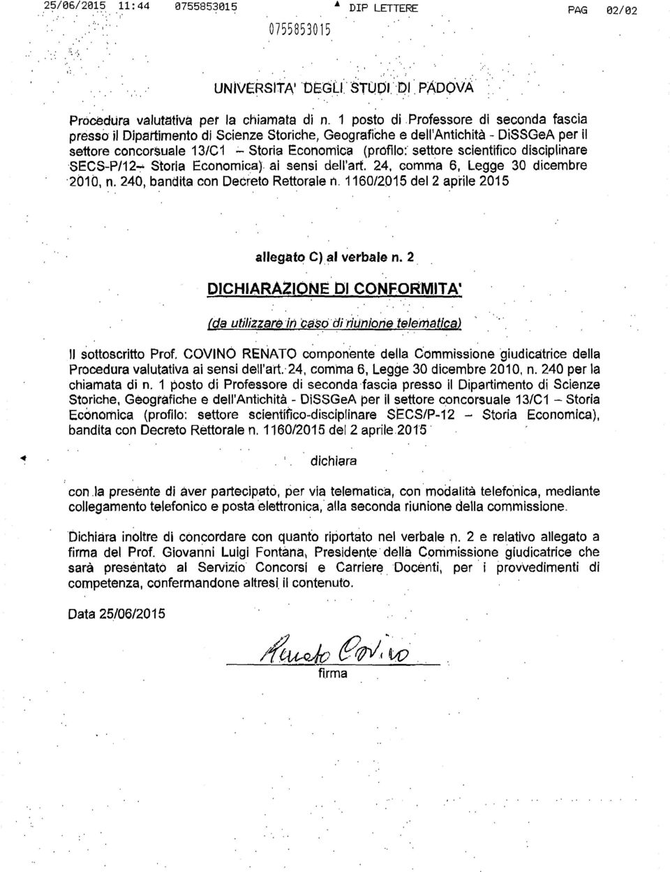 ai sensi dell'art. 24, comma 6, Legge 30 dicembre 2ù1ù, n. 240, bandita con Decreto Rettorale n. 1160/2015 del 2 aprile 2015 allegato C) al verbale n. 2. DICHIARAZIONE 01 CONFORM.