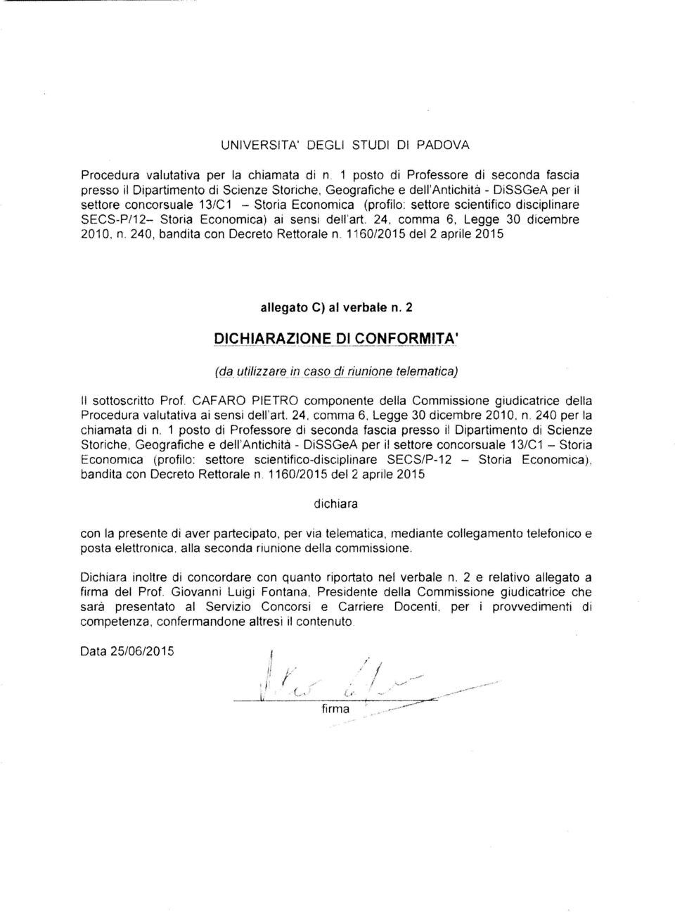 1160/2015 del 2 aprile 2015 allegato C) al verbale n. 2 DICHIARAZIONE Ql_çQNfQBMlTA' (da utilizzare in C{3_SQ _cj(riuniqne telematica) Il sottoscritto Prof.