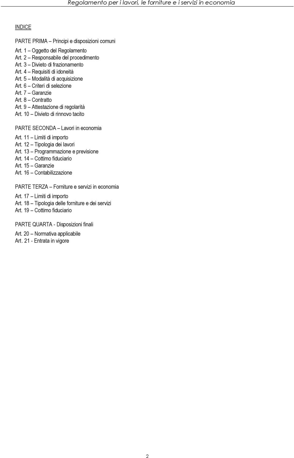 11 Limiti di importo Art. 12 Tipologia dei lavori Art. 13 Programmazione e previsione Art. 14 Cottimo fiduciario Art. 15 Garanzie Art.