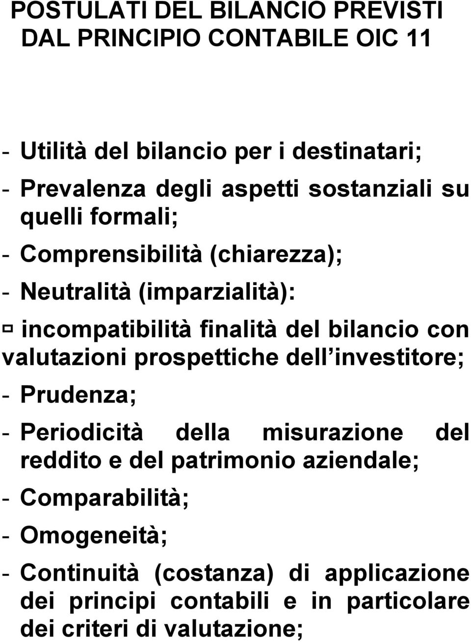 valutazioni prospettiche dell investitore; - Prudenza; - Periodicità della misurazione del reddito e del patrimonio aziendale; -