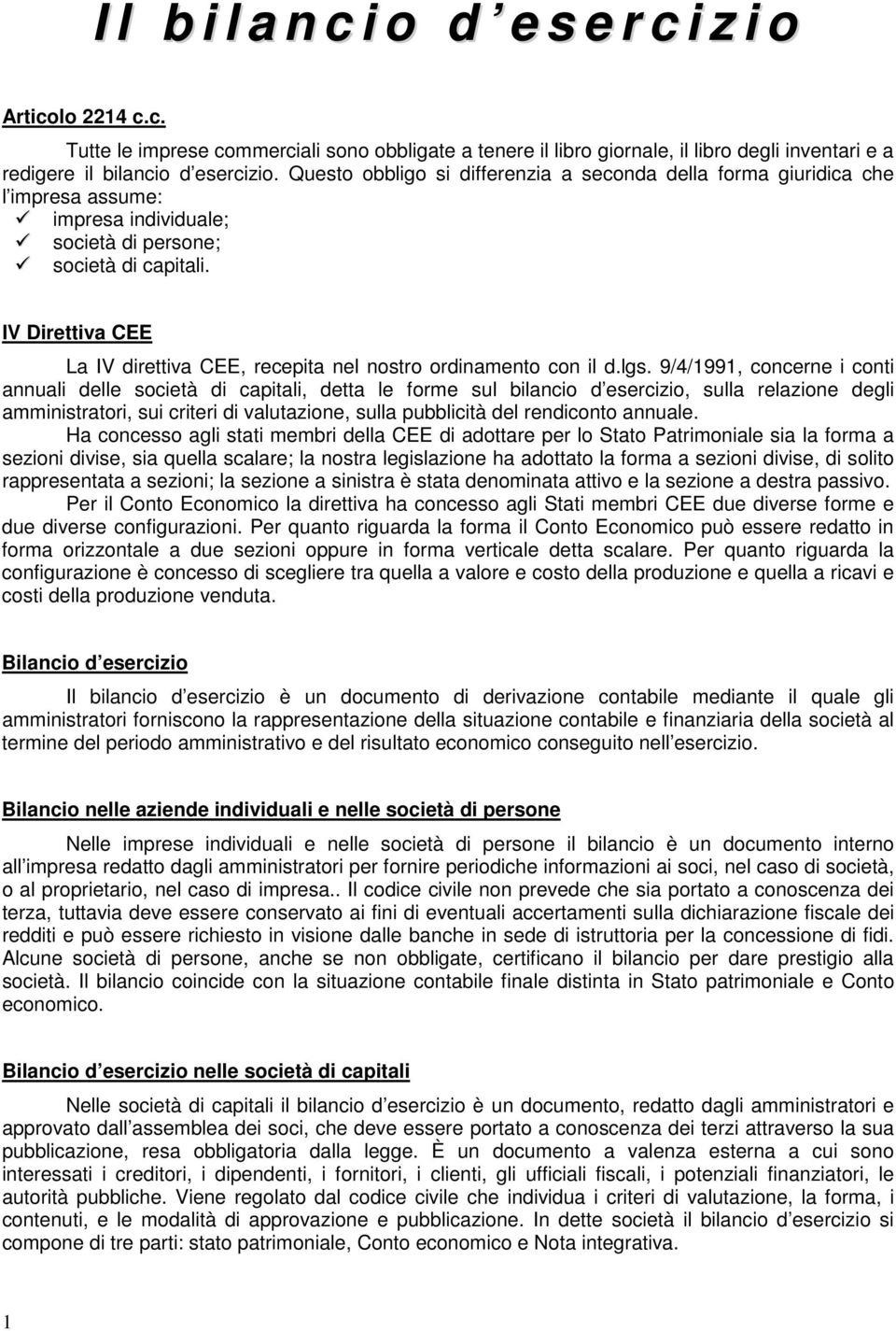 IV Direttiva CEE La IV direttiva CEE, recepita nel nostro ordinamento con il d.lgs.