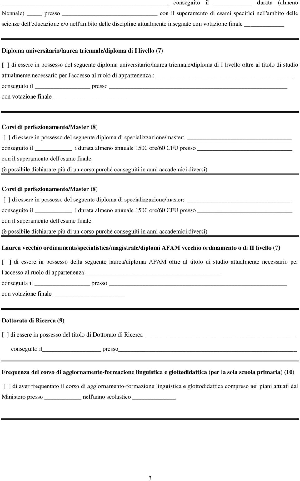 attualmente necessario per l'accesso al ruolo di appartenenza : conseguito il presso con votazione finale Corsi di perfezionamento/master (8) [ ] di essere in possesso del seguente diploma di