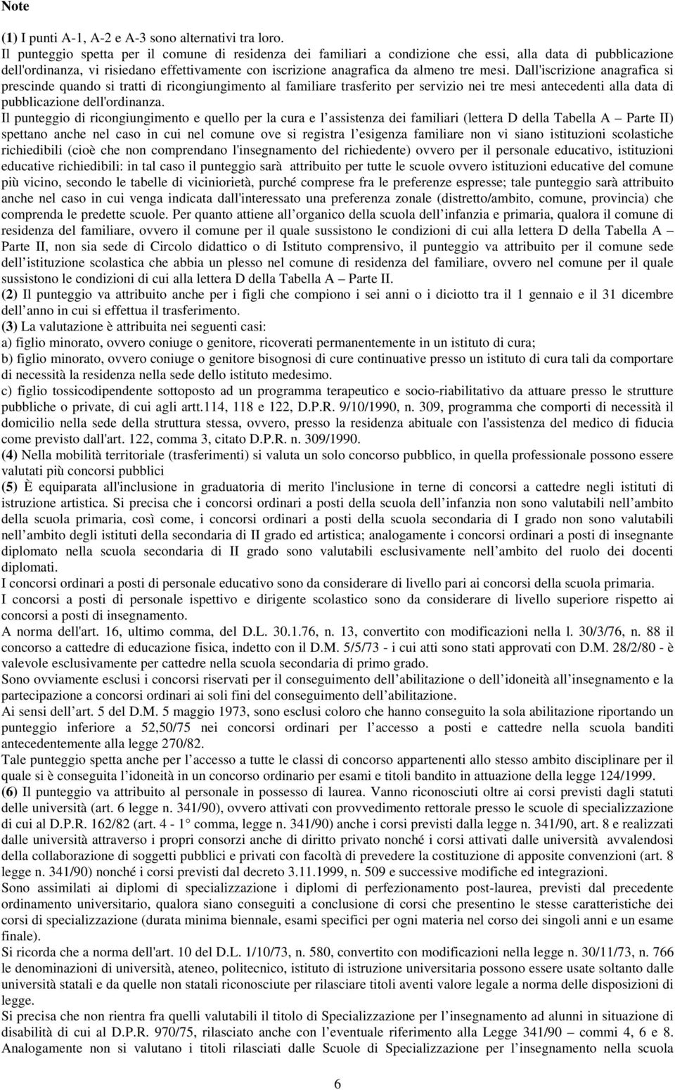 Dall'iscrizione anagrafica si prescinde quando si tratti di ricongiungimento al familiare trasferito per servizio nei tre mesi antecedenti alla data di pubblicazione dell'ordinanza.