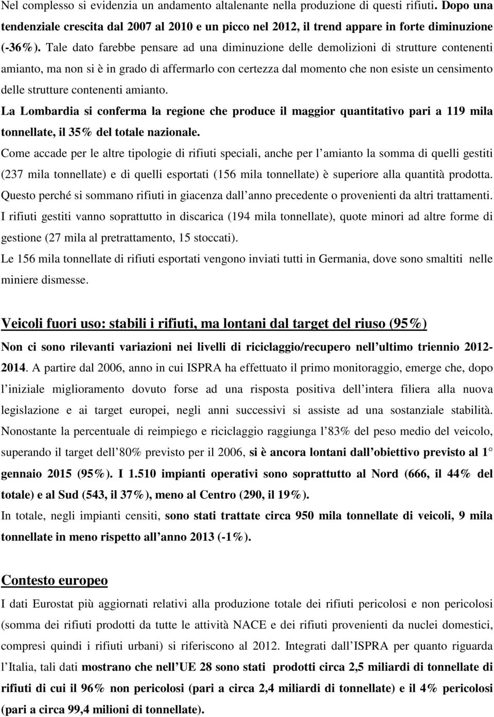 strutture contenenti amianto. La Lombardia si conferma la regione che produce il maggior quantitativo pari a 119 mila tonnellate, il 35% del totale nazionale.