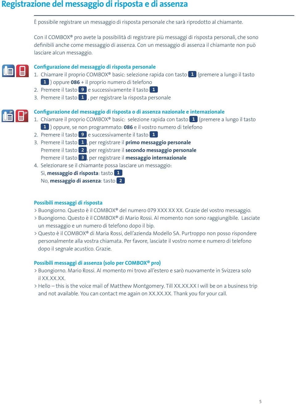 Con un messaggio di assenza il chiamante non può lasciare alcun messaggio. Configurazione del messaggio di risposta personale 1.