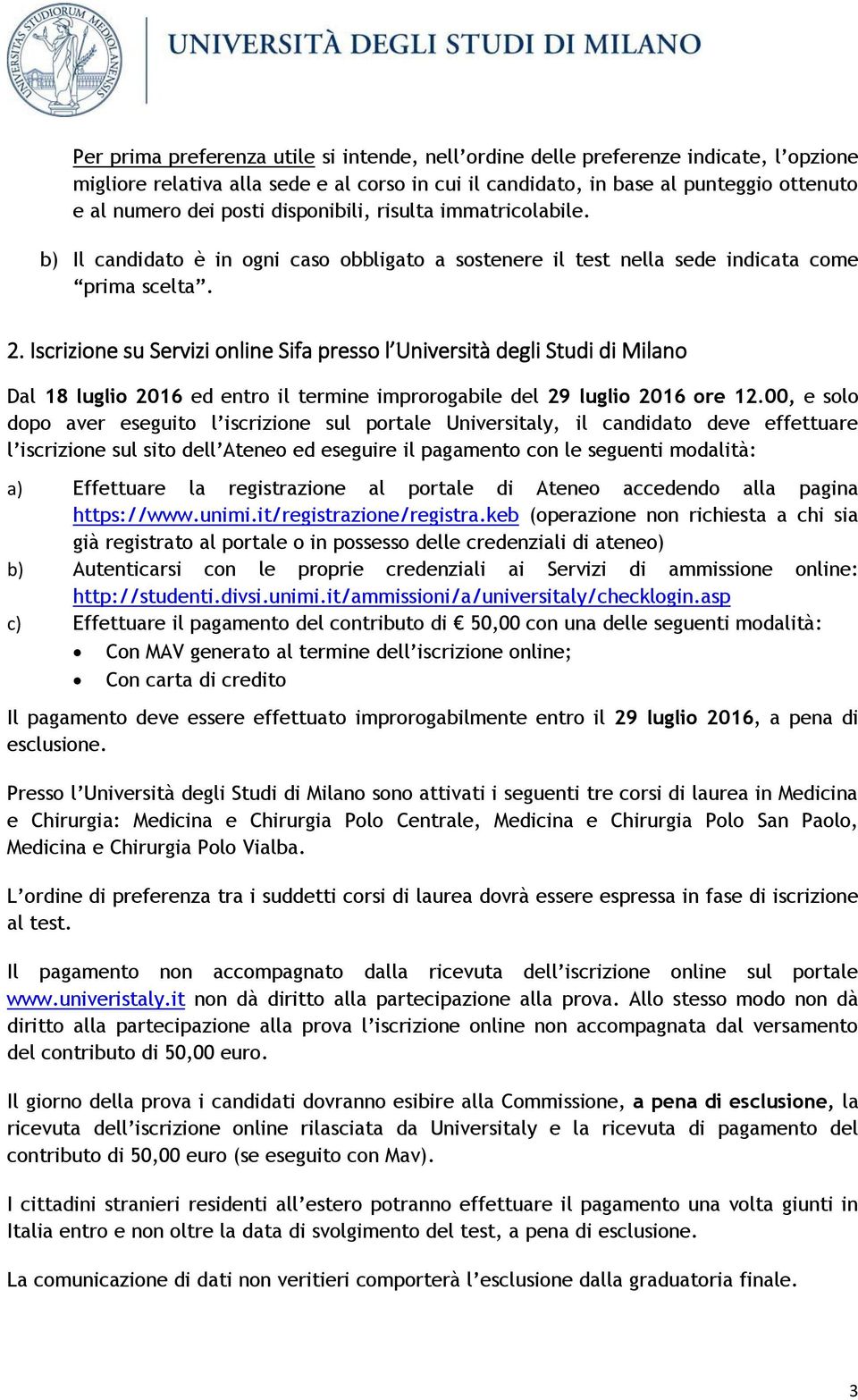 Iscrizione su Servizi online Sifa presso l Università degli Studi di Milano Dal 18 luglio 2016 ed entro il termine improrogabile del 29 luglio 2016 ore 12.