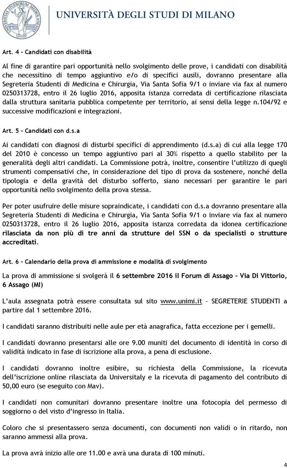 rilasciata dalla struttura sanitaria pubblica competente per territorio, ai sensi della legge n.104/92 e successive modificazioni e integrazioni. Art. 5 - Candidati con d.s.a Ai candidati con diagnosi di disturbi specifici di apprendimento (d.