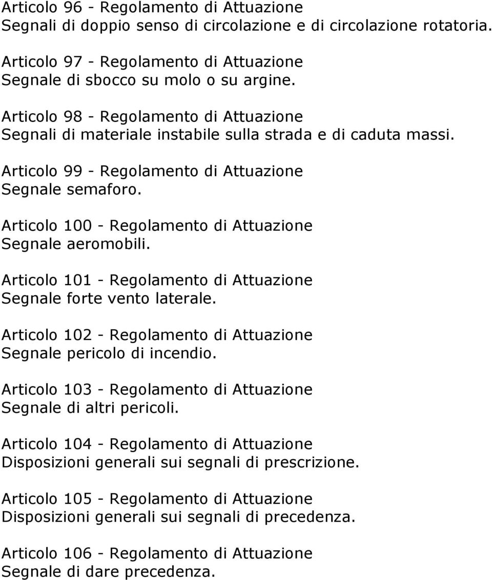 Articolo 100 - Regolamento di Attuazione Segnale aeromobili. Articolo 101 - Regolamento di Attuazione Segnale forte vento laterale.