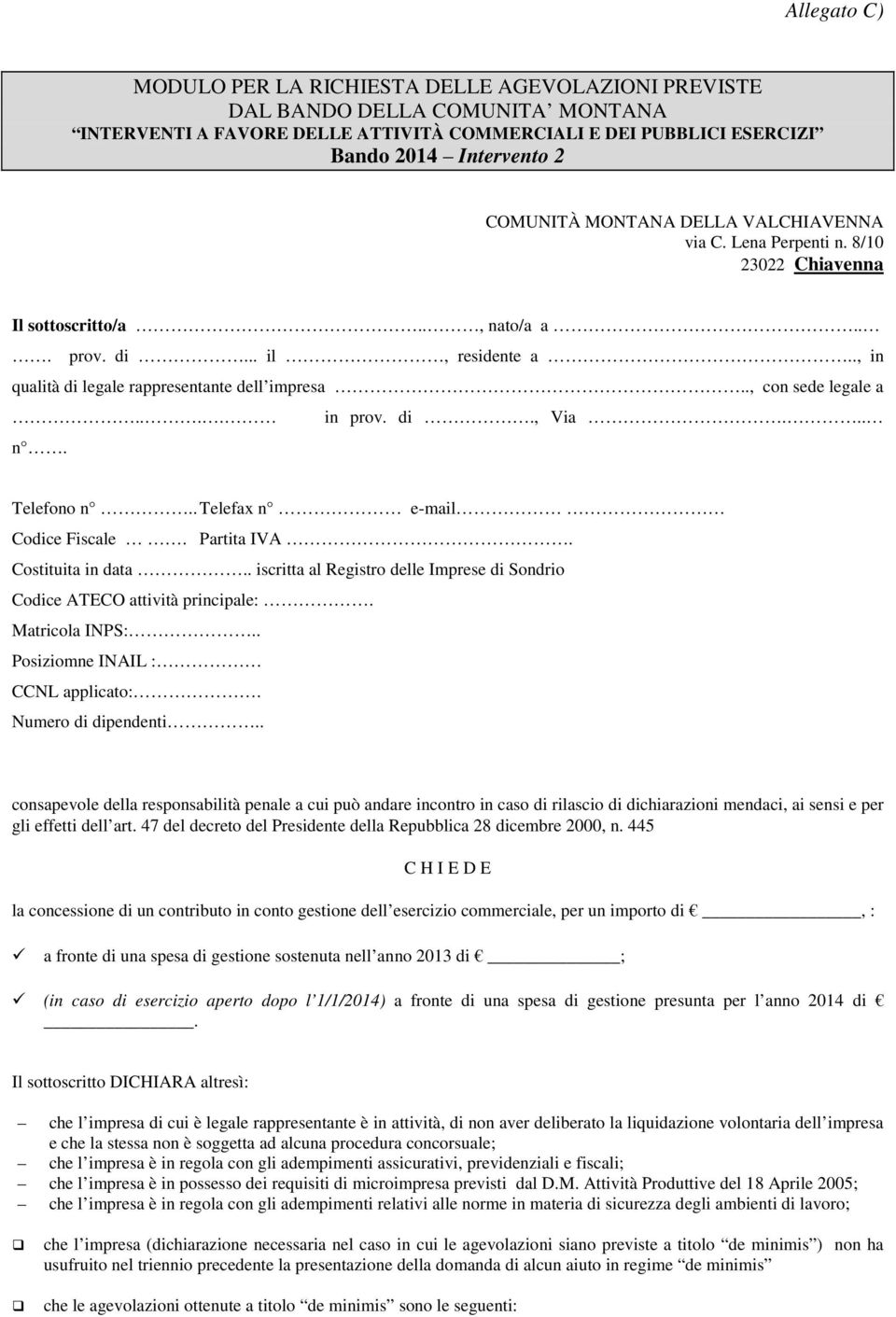 ., con sede legale a.... in prov. di., Via... n. Telefono n.. Telefax n e-mail Codice Fiscale. Partita IVA. Costituita in data.