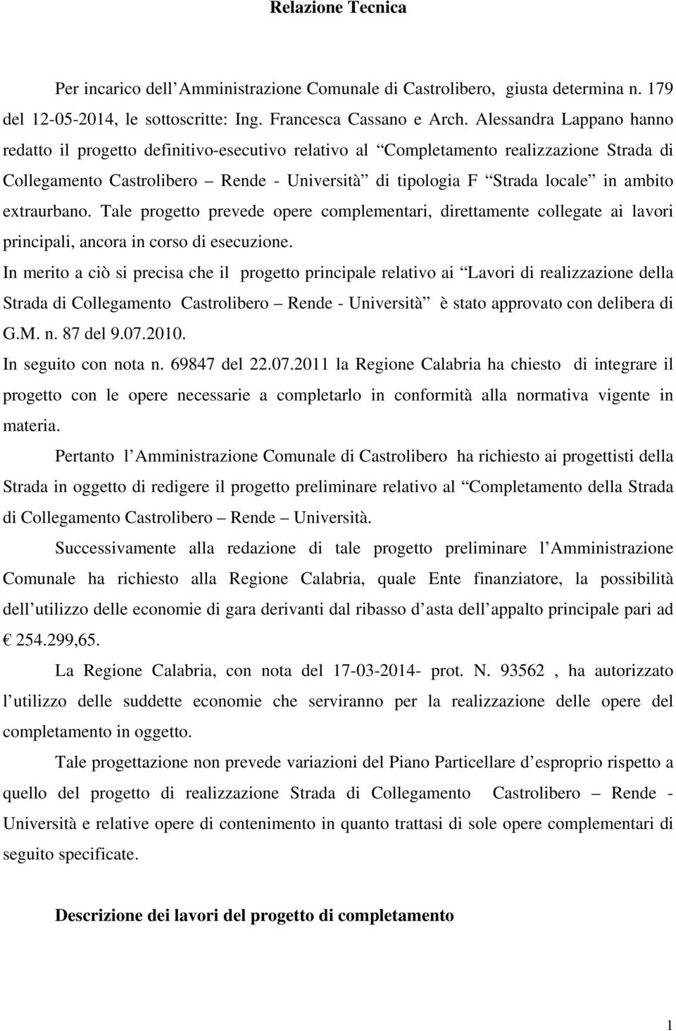 extraurbano. Tale progetto prevede opere complementari, direttamente collegate ai lavori principali, ancora in corso di esecuzione.