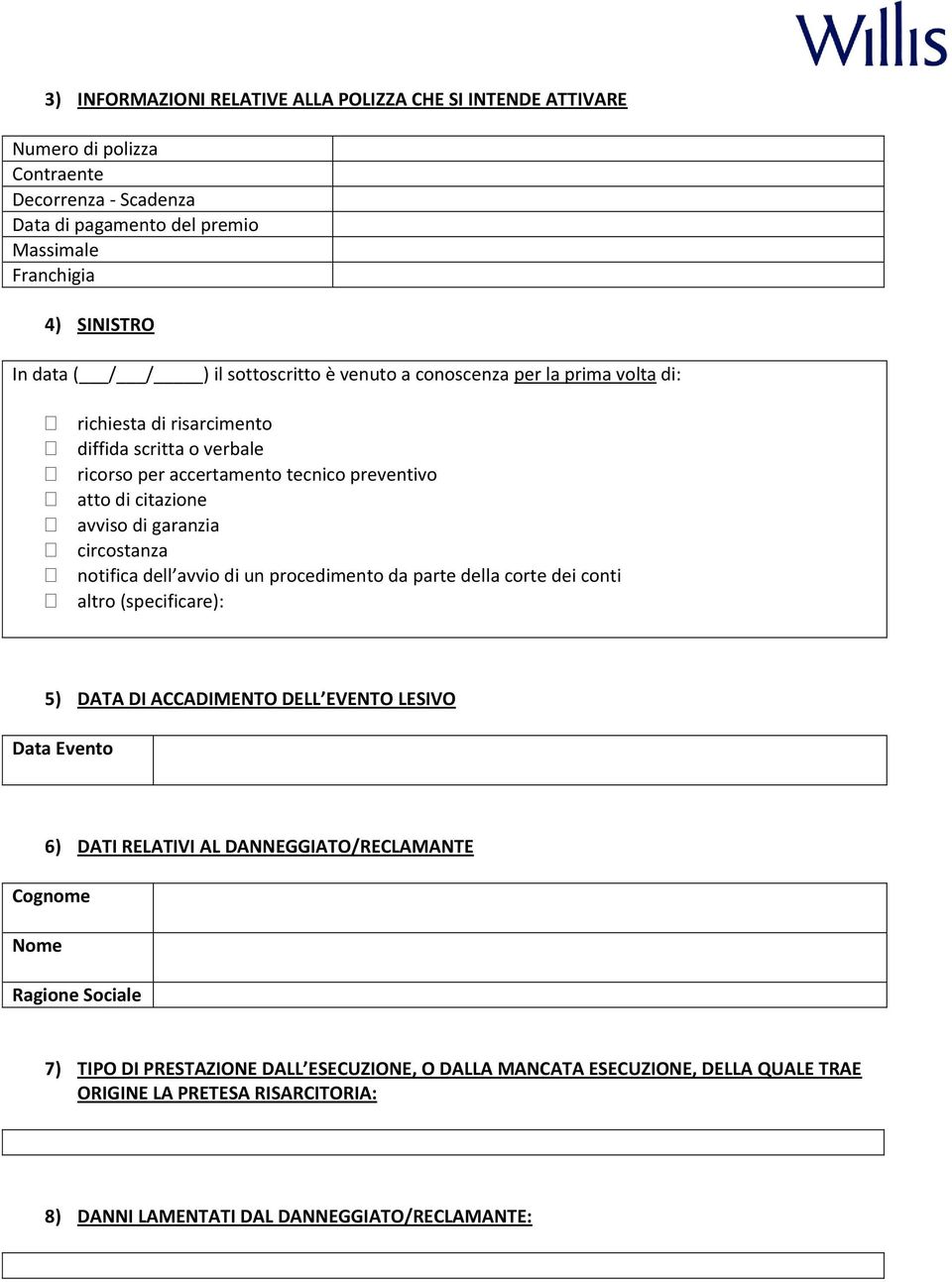 garanzia circostanza notifica dell avvio di un procedimento da parte della corte dei conti altro (specificare): 5) DATA DI ACCADIMENTO DELL EVENTO LESIVO Data Evento 6) DATI RELATIVI AL