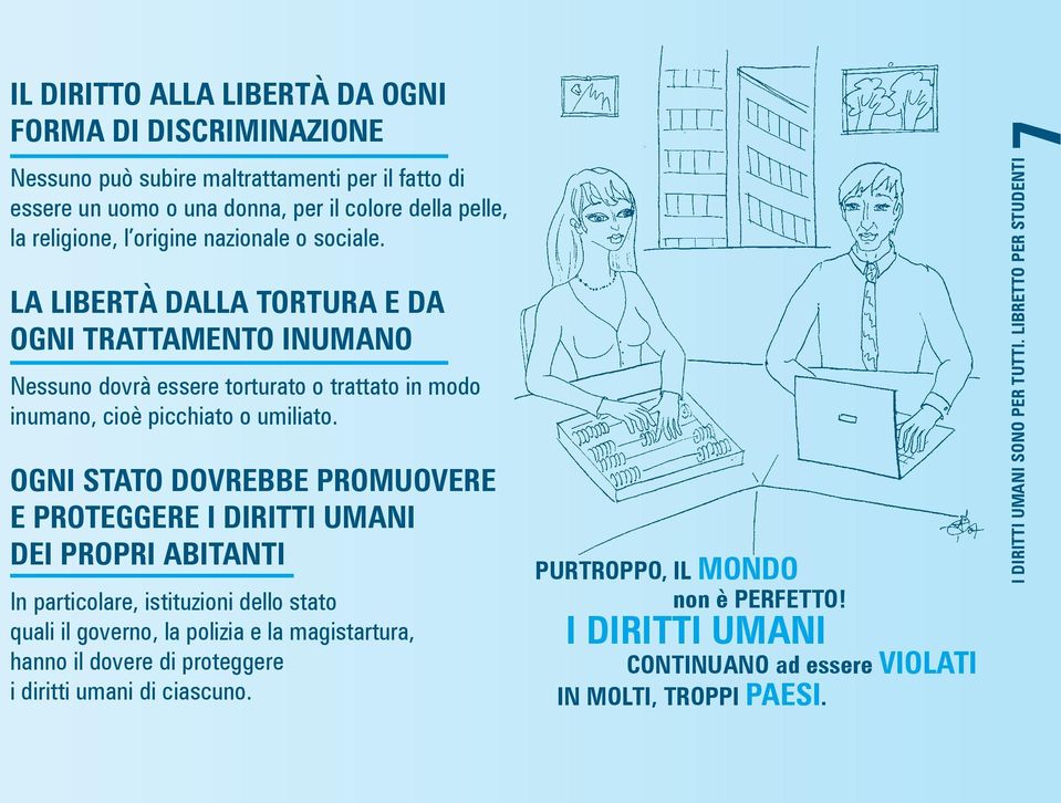 OGNI STATO DOVREBBE PROMUOVERE E PROTEGGERE I DIRITTI UMANI DEI PROPRI ABITANTI In particolare, istituzioni dello stato quali il governo, la polizia e la magistartura, hanno il dovere