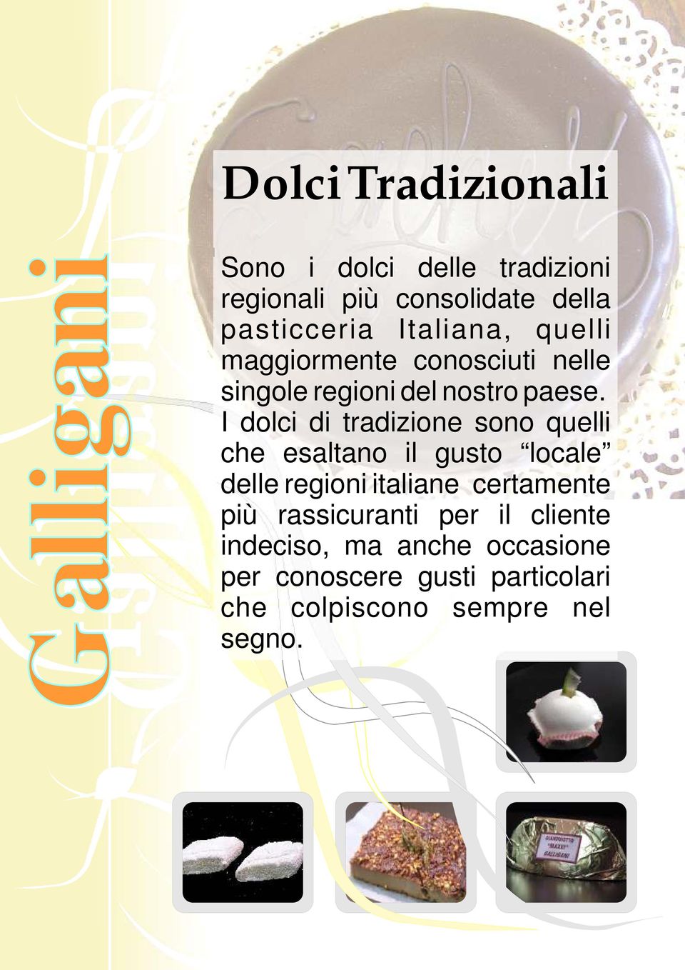 I dolci di tradizione sono quelli che esaltano il gusto locale delle regioni italiane certamente