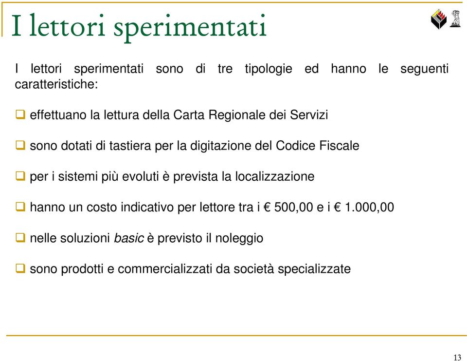 Fiscale per i sistemi più evoluti è prevista la localizzazione hanno un costo indicativo per lettore tra i