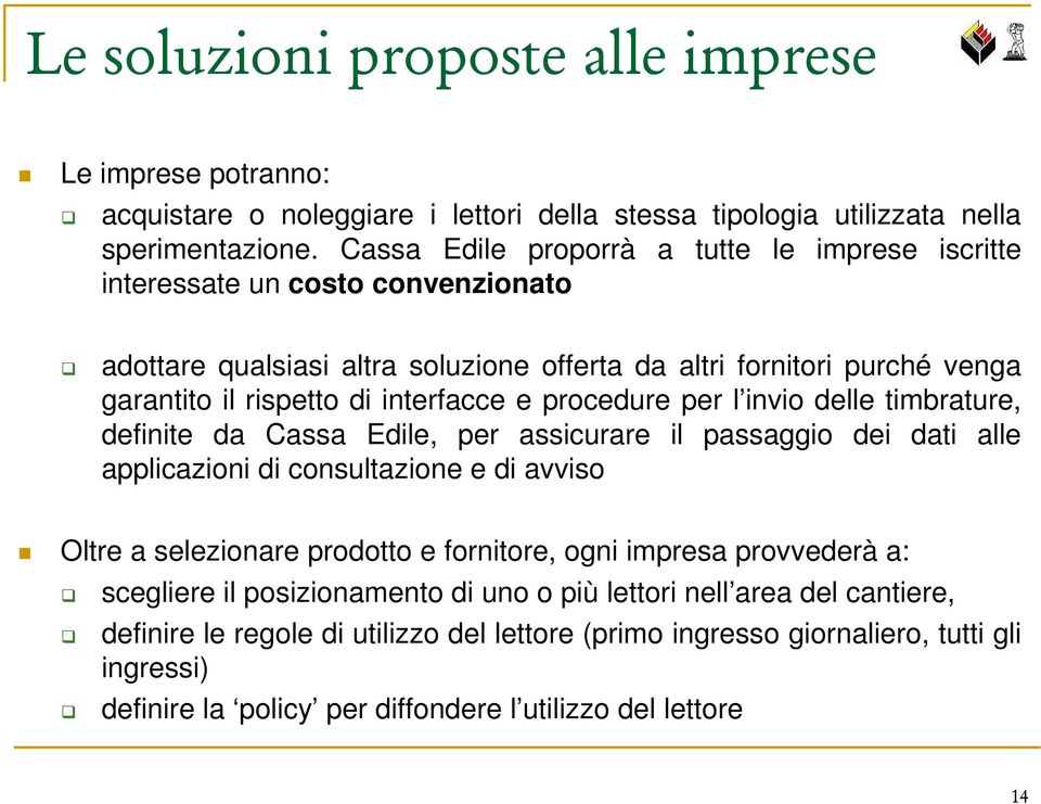 procedure per l invio delle timbrature, definite da Cassa Edile, per assicurare il passaggio dei dati alle applicazioni di consultazione e di avviso Oltre a selezionare prodotto e fornitore, ogni